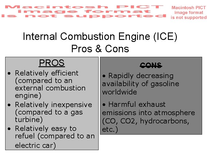 Internal Combustion Engine (ICE) Pros & Cons PROS • Relatively efficient (compared to an