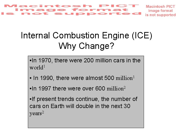 Internal Combustion Engine (ICE) Why Change? • In 1970, there were 200 million cars