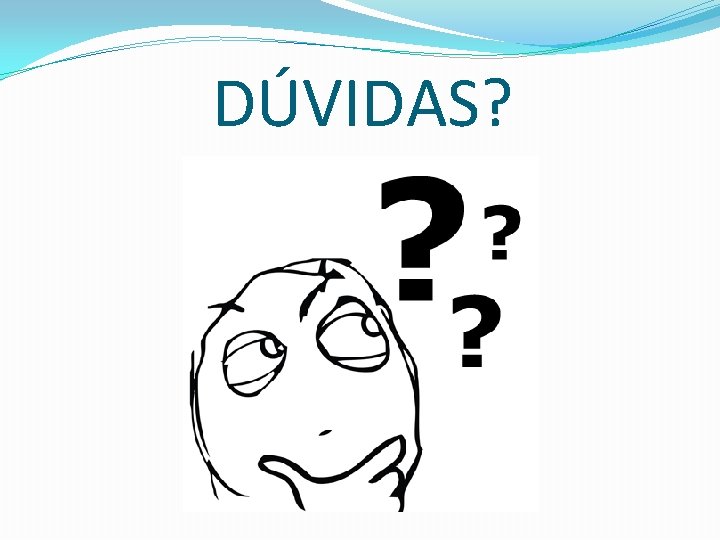 DÚVIDAS? 