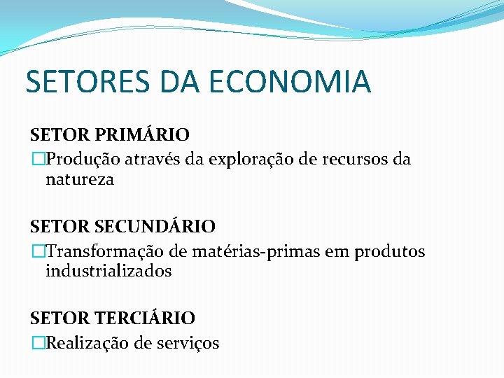 SETORES DA ECONOMIA SETOR PRIMÁRIO �Produção através da exploração de recursos da natureza SETOR