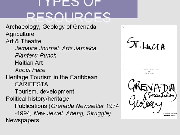 TYPES OF RESOURCES Archaeology, Geology of Grenada Agriculture Art & Theatre Jamaica Journal, Arts