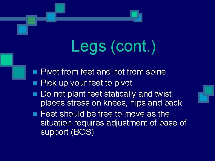 Legs (cont. ) n n Pivot from feet and not from spine Pick up