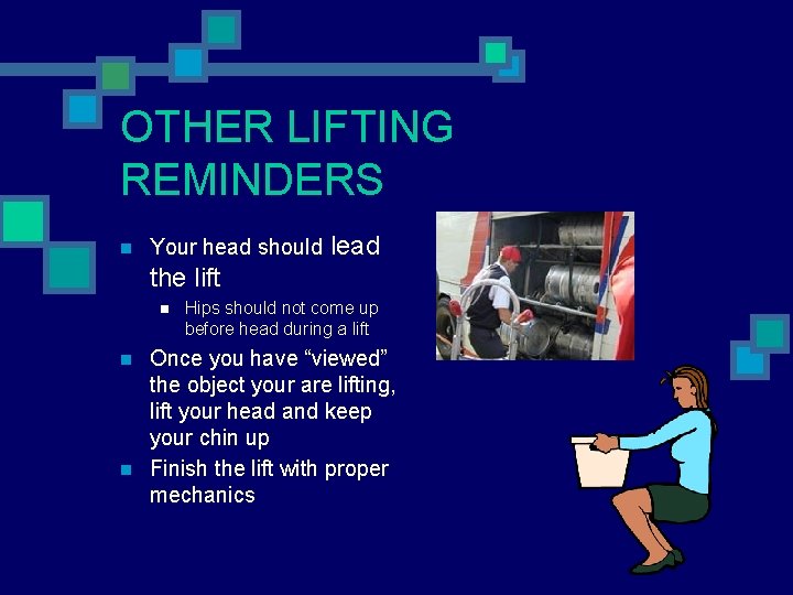 OTHER LIFTING REMINDERS n Your head should lead the lift n n n Hips