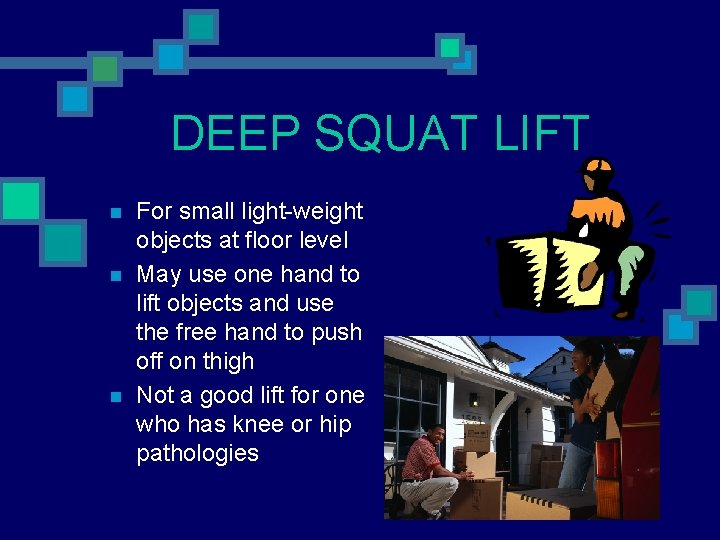 DEEP SQUAT LIFT n n n For small light-weight objects at floor level May