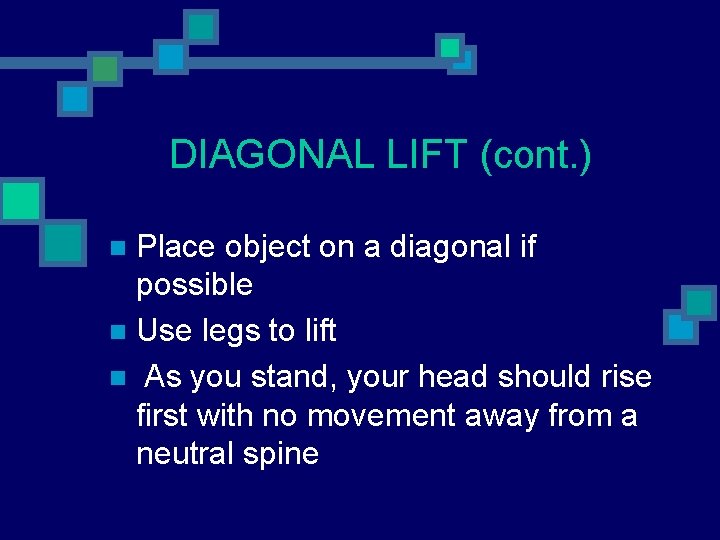 DIAGONAL LIFT (cont. ) Place object on a diagonal if possible n Use legs