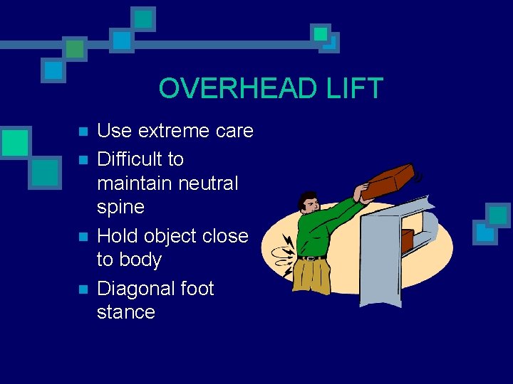 OVERHEAD LIFT n n Use extreme care Difficult to maintain neutral spine Hold object