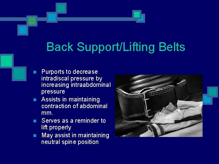 Back Support/Lifting Belts n n Purports to decrease intradiscal pressure by increasing intraabdominal pressure