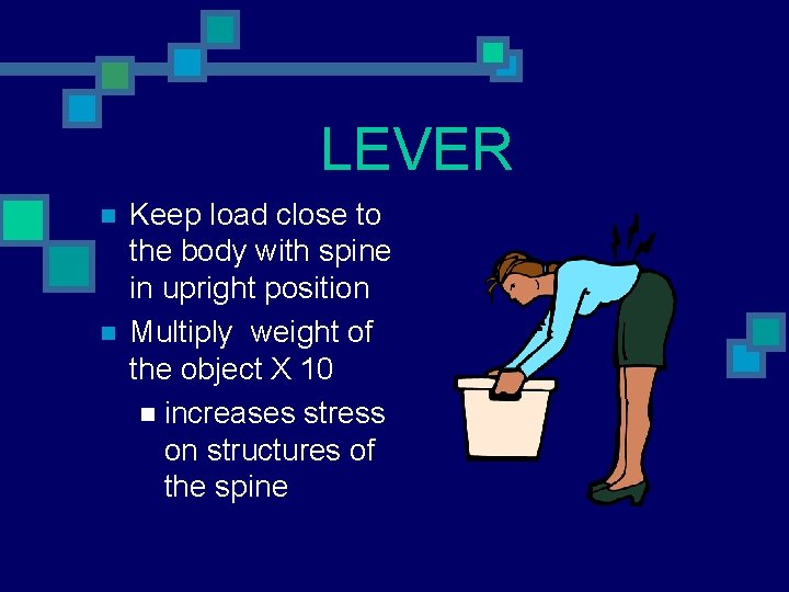 LEVER n n Keep load close to the body with spine in upright position