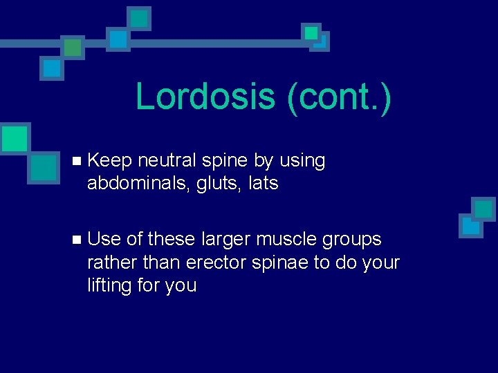 Lordosis (cont. ) n Keep neutral spine by using abdominals, gluts, lats n Use