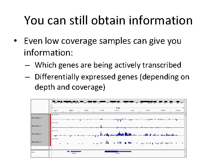 You can still obtain information • Even low coverage samples can give you information: