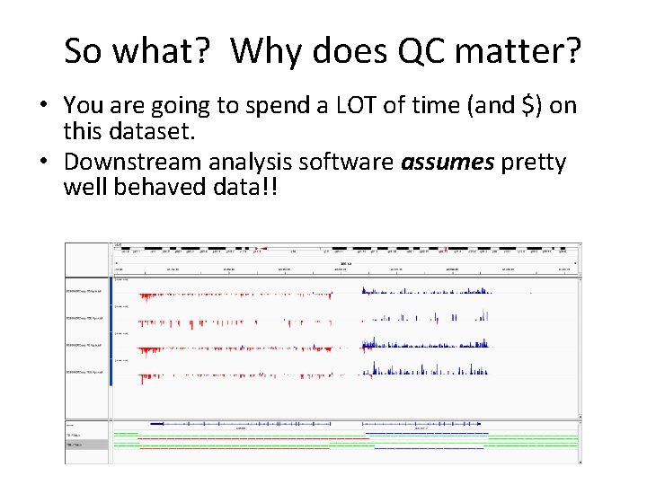So what? Why does QC matter? • You are going to spend a LOT