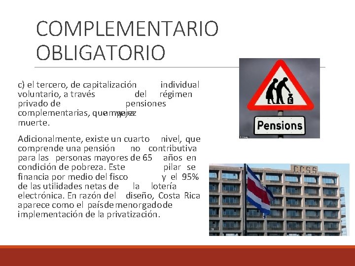 COMPLEMENTARIO OBLIGATORIO c) el tercero, de capitalización individual voluntario, a través del régimen privado