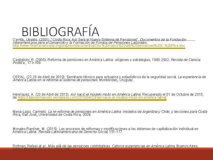 BIBLIOGRAFÍA Carrillo, Ubaldo. (2001). "Costa Rica: Así Será el Nuevo Sistema de Pensiones". Documentos