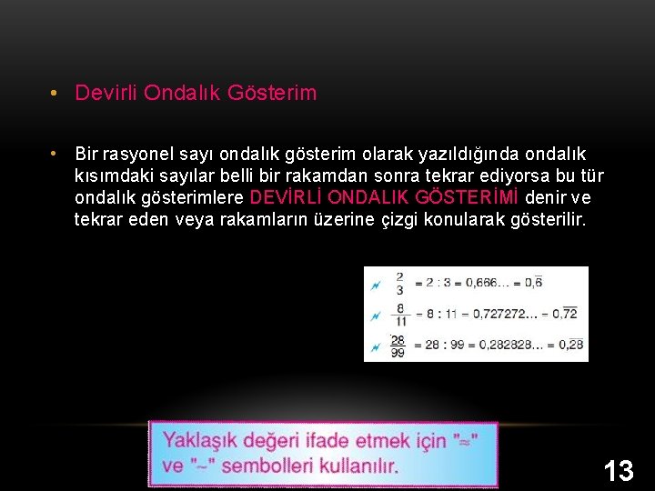  • Devirli Ondalık Gösterim • Bir rasyonel sayı ondalık gösterim olarak yazıldığında ondalık