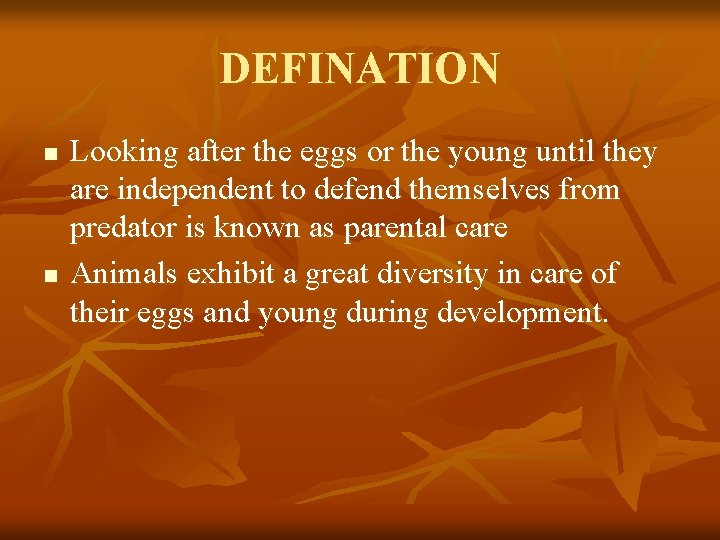 DEFINATION n n Looking after the eggs or the young until they are independent