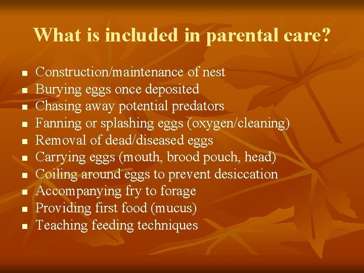 What is included in parental care? n n n n n Construction/maintenance of nest