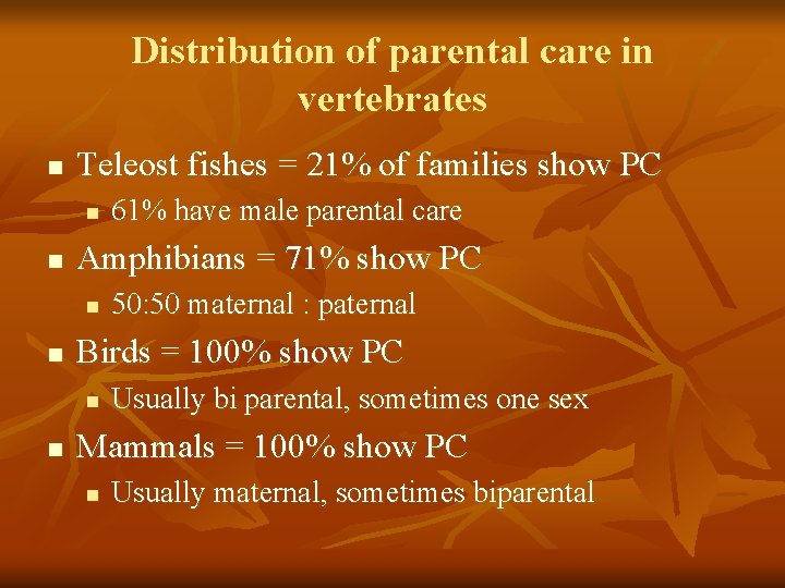 Distribution of parental care in vertebrates n Teleost fishes = 21% of families show