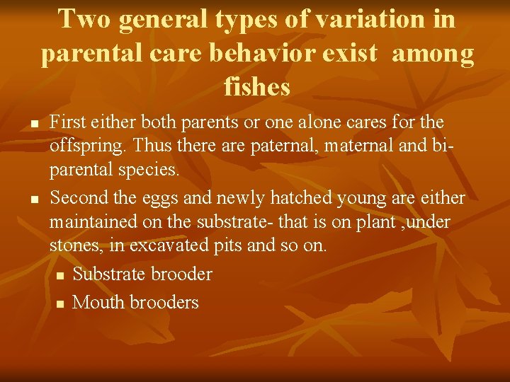 Two general types of variation in parental care behavior exist among fishes n n
