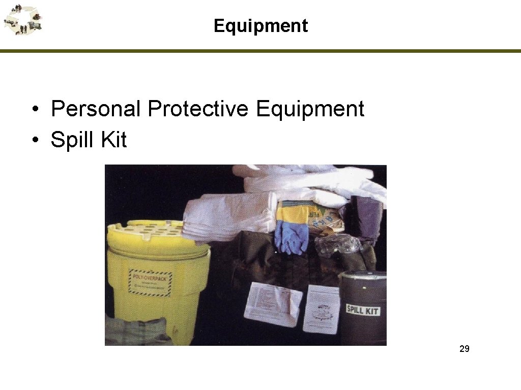 Equipment • Personal Protective Equipment • Spill Kit 29 