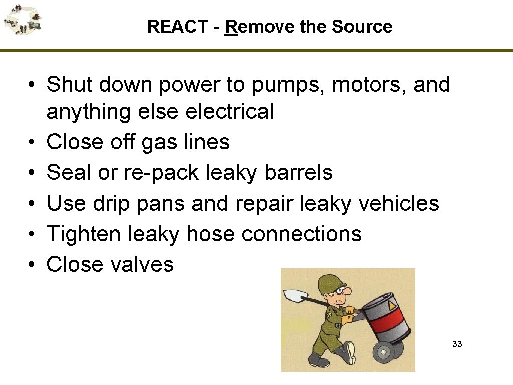 REACT - Remove the Source • Shut down power to pumps, motors, and anything
