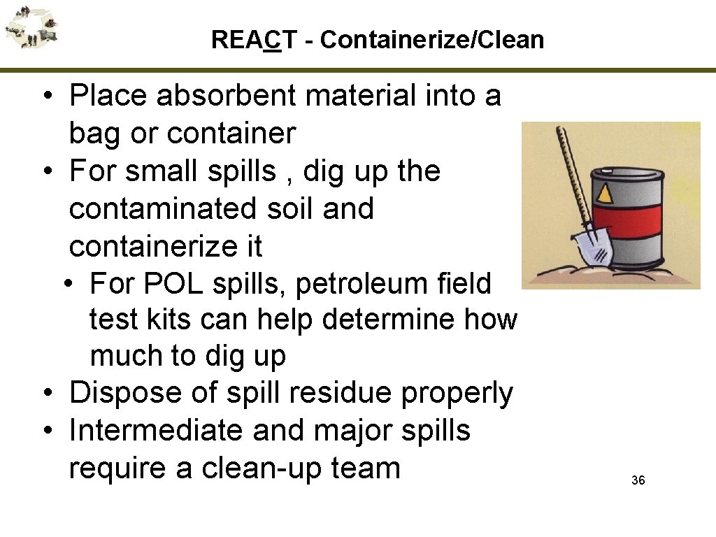 REACT - Containerize/Clean • Place absorbent material into a bag or container • For
