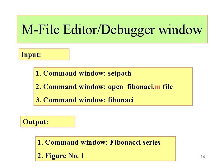 M-File Editor/Debugger window Input: 1. Command window: setpath 2. Command window: open fibonaci. m
