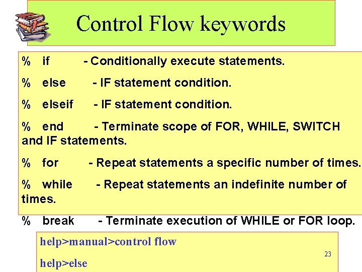 Control Flow keywords % if - Conditionally execute statements. % else - IF statement