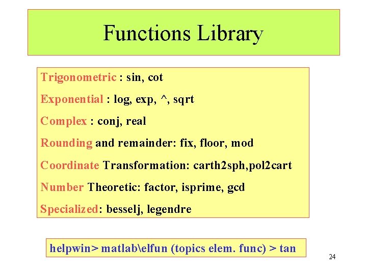 Functions Library Trigonometric : sin, cot Exponential : log, exp, ^, sqrt Complex :