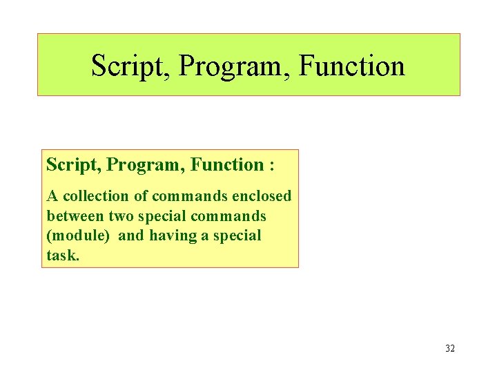 Script, Program, Function : A collection of commands enclosed between two special commands (module)