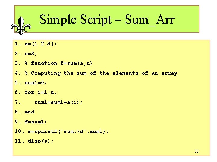 Simple Script – Sum_Arr 1. a=[1 2 3]; 2. n=3; 3. % function f=sum(a,
