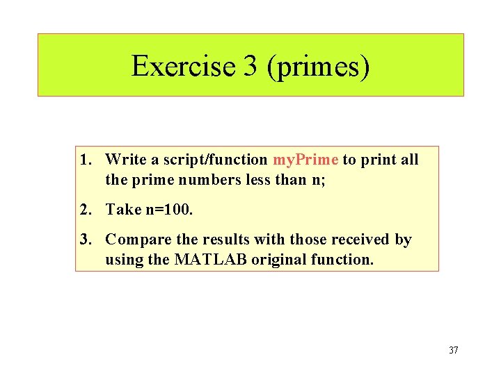 Exercise 3 (primes) 1. Write a script/function my. Prime to print all the prime