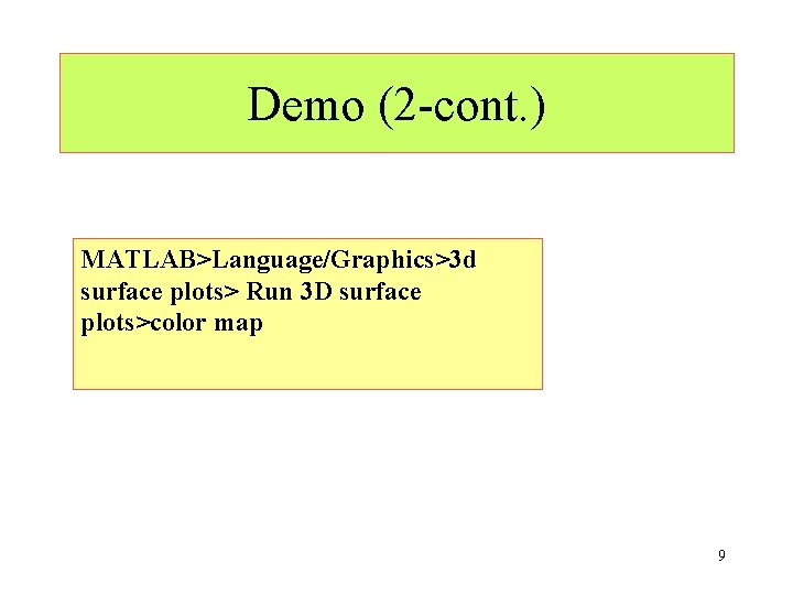 Demo (2 -cont. ) MATLAB>Language/Graphics>3 d surface plots> Run 3 D surface plots>color map