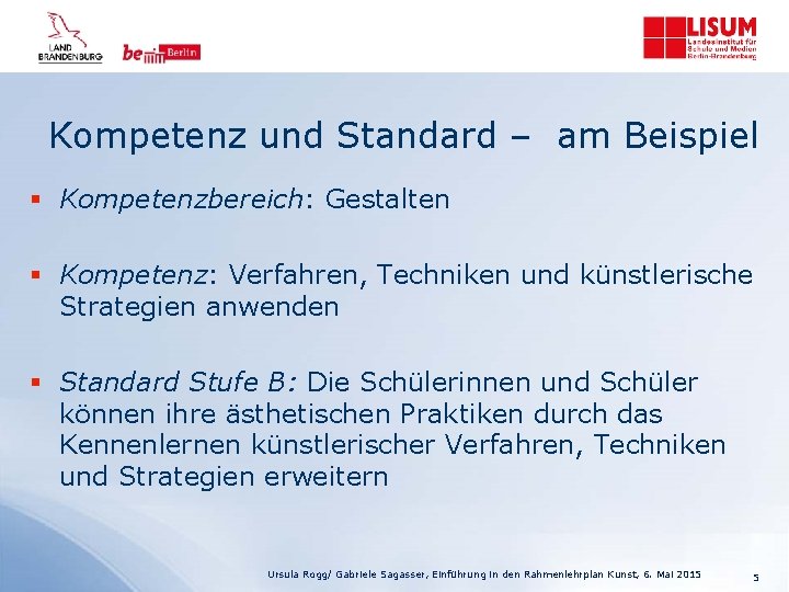 Kompetenz und Standard – am Beispiel § Kompetenzbereich: Gestalten § Kompetenz: Verfahren, Techniken und