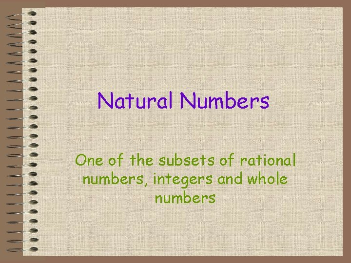 Natural Numbers One of the subsets of rational numbers, integers and whole numbers 