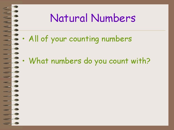 Natural Numbers • All of your counting numbers • What numbers do you count