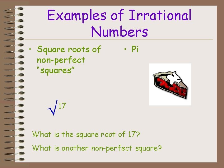 Examples of Irrational Numbers • Square roots of non-perfect “squares” • Pi 17 What