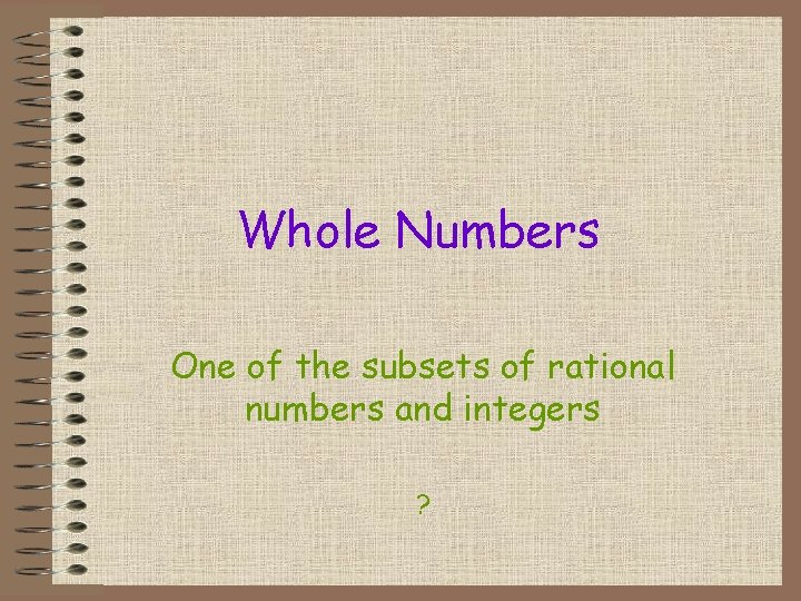 Whole Numbers One of the subsets of rational numbers and integers ? 