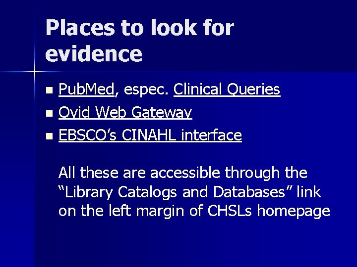 Places to look for evidence Pub. Med, espec. Clinical Queries n Ovid Web Gateway