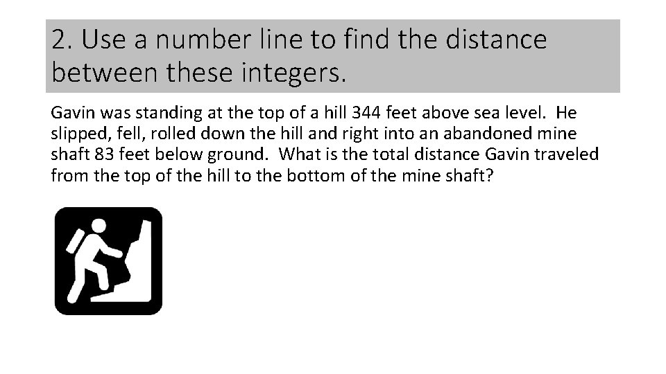 2. Use a number line to find the distance between these integers. Gavin was 2. Use a number line to find the distance between these integers. Gavin was