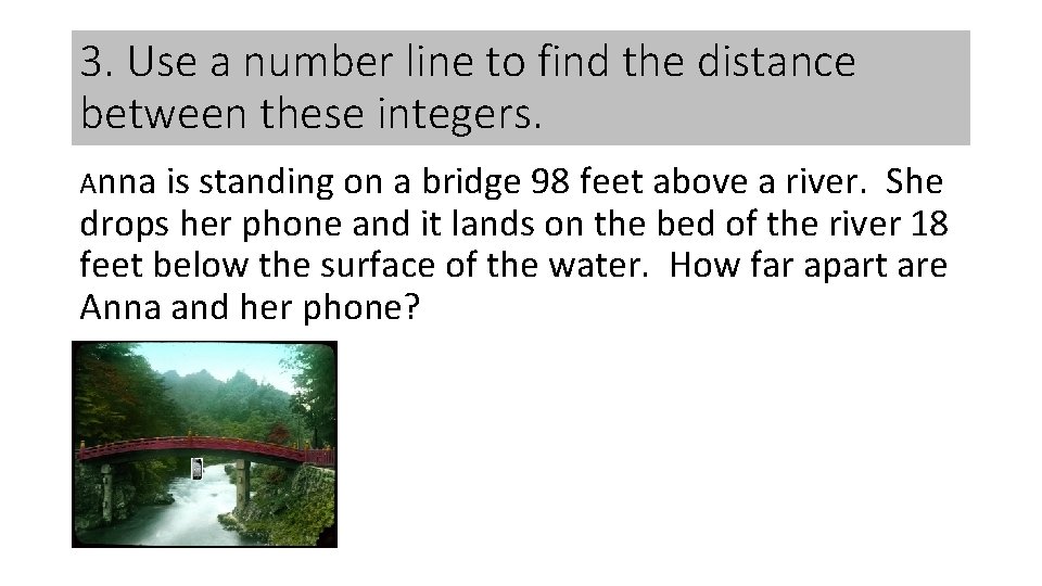 3. Use a number line to find the distance between these integers. Anna is 3. Use a number line to find the distance between these integers. Anna is