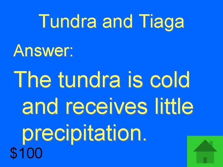 Tundra and Tiaga Answer: The tundra is cold and receives little precipitation. $100 