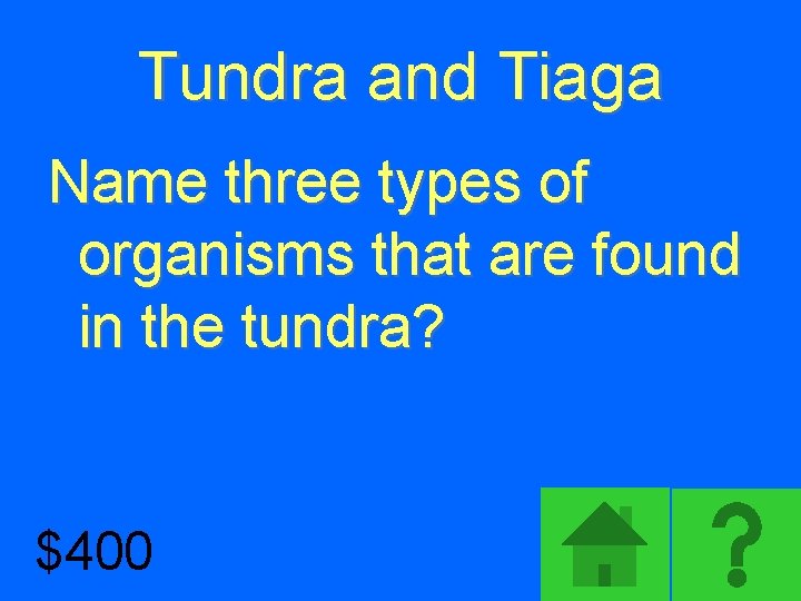 Tundra and Tiaga Name three types of organisms that are found in the tundra?