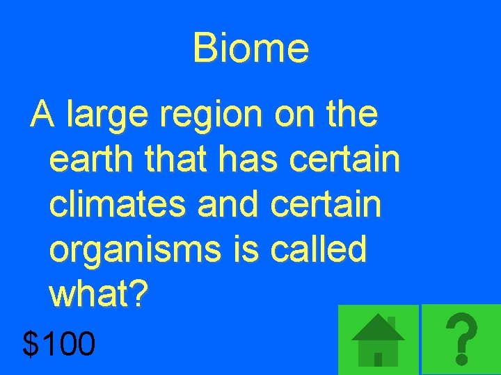 Biome A large region on the earth that has certain climates and certain organisms