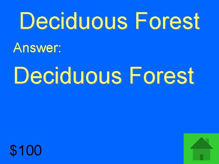 Deciduous Forest Answer: Deciduous Forest $100 