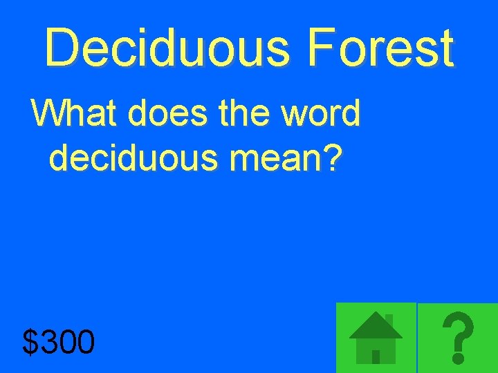 Deciduous Forest What does the word deciduous mean? $300 