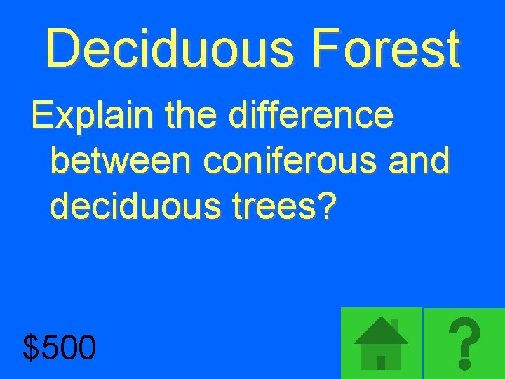 Deciduous Forest Explain the difference between coniferous and deciduous trees? $500 