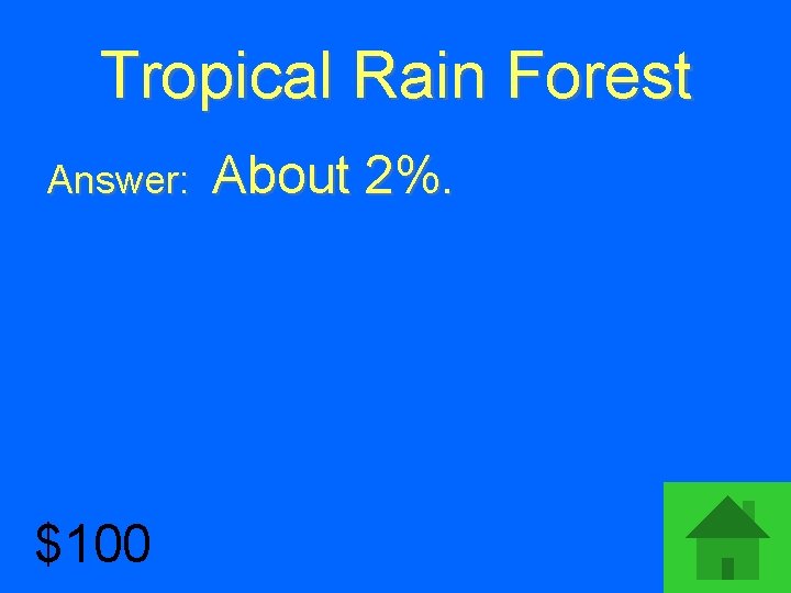 Tropical Rain Forest Answer: $100 About 2%. 