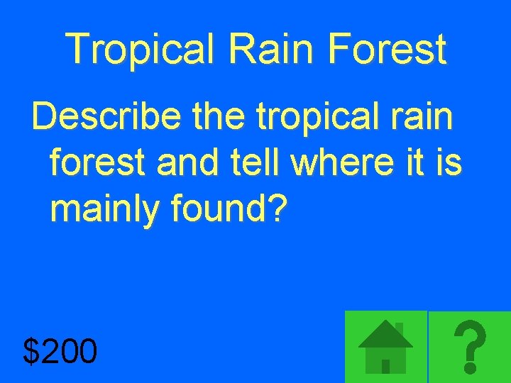 Tropical Rain Forest Describe the tropical rain forest and tell where it is mainly