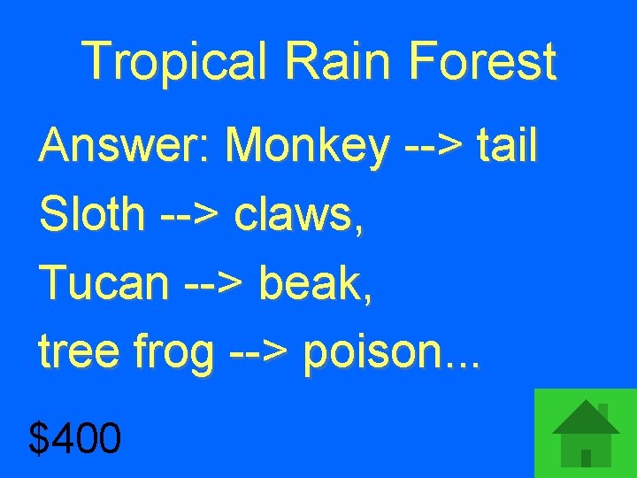Tropical Rain Forest Answer: Monkey --> tail Sloth --> claws, Tucan --> beak, tree