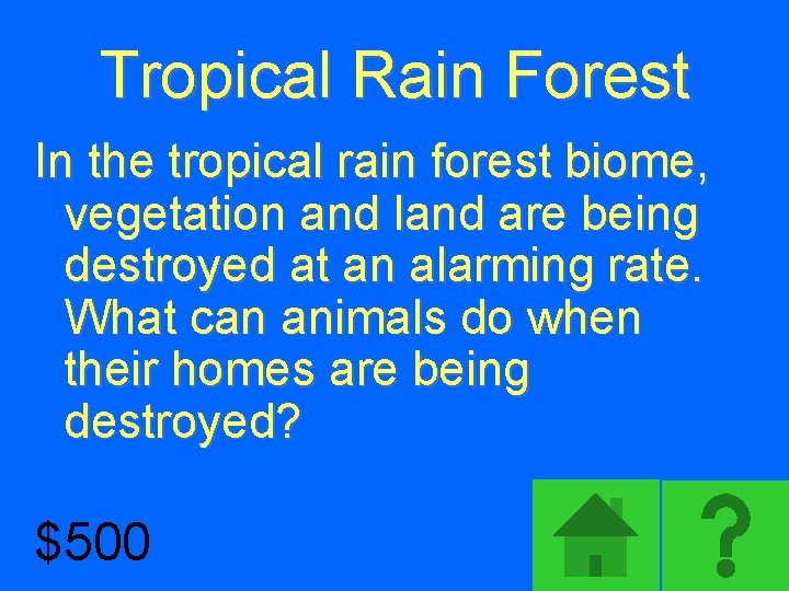 Tropical Rain Forest In the tropical rain forest biome, vegetation and land are being